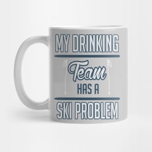 My drinking Team has a ski problem Mug